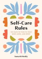 Self-Care Rules: 100 Ways to Tend to Your Body, Mind, and Spirit