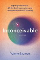 Inconceivable: Super Sperm Donors, Off-the-Grid Insemination, and Unconventional Family  Planning International, UK Edition