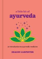 Little Bit of Ayurveda: An Introduction to Ayurvedic Medicine Reissue