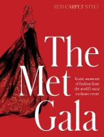 Met Gala: Red Carpet Style, iconic moments of fashion from the world's most exclusive  event, perfect for fans of ICONS OF STYLE and THE LITTLE BOOKS OF FASHION