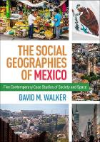 Social Geographies of Mexico: Five Contemporary Case Studies of Society and Space
