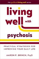 Living Well with Psychosis: Practical Strategies for Improving Your Daily Life