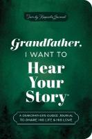 Grandfather, I Want to Hear Your Story (Expanded Edition): A Grandfather's Guided Journal to Share His Life & His Love