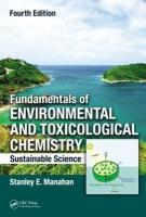 Fundamentals of Environmental and Toxicological Chemistry: Sustainable Science, Fourth Edition 4th edition