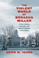 Violent World of Broadus Miller: A Story of Murder, Lynch Mobs, and Judicial Punishment in the Carolinas