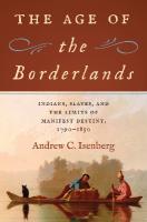 Age of the Borderlands: Indians, Slaves, and the Limits of Manifest Destiny, 1790-1850