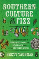 Southern Culture on the Fizz: An Effervescent Guide to Fermented Foods and Beverages from the American South