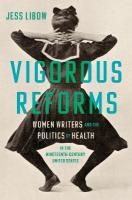 Vigorous Reforms: Women Writers and the Politics of Health in the Nineteenth-Century United  States