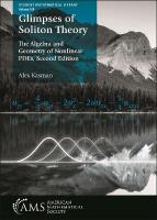 Glimpses of Soliton Theory: The Algebra and Geometry of Nonlinear PDEs Second Edition