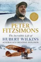 Incredible Life of Hubert Wilkins: Australia's Greatest Explorer