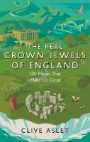 Real Crown Jewels of England: 100 Places That Make Us Great