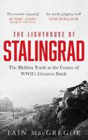 Lighthouse of Stalingrad: The Hidden Truth at the Centre of WWII's Greatest Battle