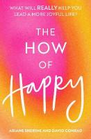 How of Happy: What will REALLY help you lead a more joyful life?
