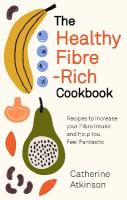 Healthy Fibre-rich Cookbook: Recipes to Increase Your Fibre Intake and Help You Feel Fantastic