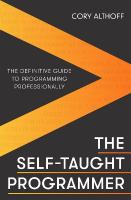 Self-taught Programmer: The Definitive Guide to Programming Professionally