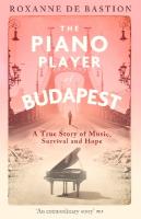 Piano Player of Budapest: A True Story of Music, Survival and Hope