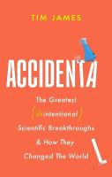 Accidental: The Greatest (Unintentional) Science Breakthroughs and How They Changed The  World