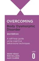 Overcoming Body Dysmorphic Disorder 2nd Edition: A self-help guide using cognitive behavioural techniques