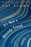 It's Not A Bloody Trend: Understanding Life as an ADHD Adult