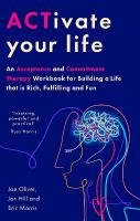 ACTivate Your Life: An Acceptance and Commitment Therapy Workbook for Building a Life that is  Rich, Fulfilling and Fun