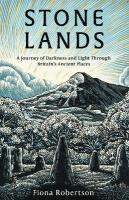 Stone Lands: A Journey of Darkness and Light Through Britains Ancient Places
