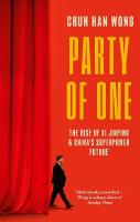 Party of One: The Rise of Xi Jinping and China's Superpower Future