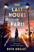 The Last Hours in Paris: A powerful, moving and redemptive story of wartime  love and sacrifice for fans of historical fiction