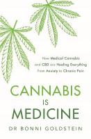 Cannabis is Medicine: How CBD and Medical Cannabis are Healing Everything from Anxiety to Chronic  Pain