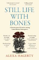 Still Life with Bones: A forensic quest for justice among Latin Americas  mass graves: CHOSEN AS ONE OF THE BEST BOOKS OF 2023 BY FT READERS AND THE NEW YORKER