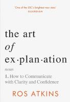 Art of Explanation: How to Communicate with Clarity and Confidence