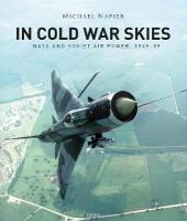 In Cold War Skies: NATO and Soviet Air Power, 194989