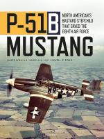 P-51B Mustang: North Americans Bastard Stepchild that Saved the Eighth Air Force