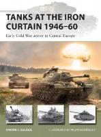 Tanks at the Iron Curtain 194660: Early Cold War armor in Central Europe