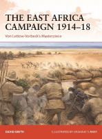 East Africa Campaign 191418: Von Lettow-Vorbecks Masterpiece