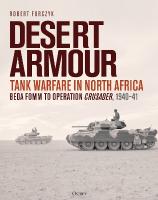 Desert Armour: Tank Warfare in North Africa: Beda Fomm to Operation Crusader, 194041