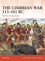 Cimbrian War 113101 BC: The Rise of Caius Marius