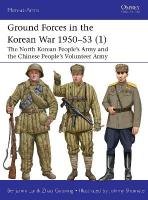 Ground Forces in the Korean War 195053 (1): The North Korean Peoples Army and the Chinese Peoples Volunteer Army