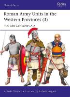 Roman Army Units in the Western Provinces (3): 4th5th Centuries AD
