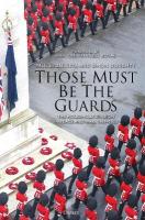 Those Must Be The Guards: The Household Division in Peace and War, 19692023