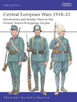 Central European Wars 191821: Revolutions and Border Wars in the Former Austro-Hungarian Empire