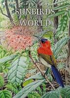 Sunbirds of the World: Sunbirds, Flowerpeckers, Spiderhunters and Sugarbirds, Second Edition 2nd edition
