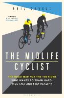 Midlife Cyclist: The Road Map for the plus40 Rider Who Wants to Train Hard, Ride Fast and Stay  Healthy