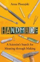 Handmade: A Scientists Search for Meaning through Making