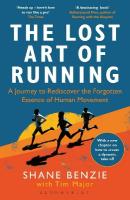 Lost Art of Running: A Journey to Rediscover the Forgotten Essence of Human Movement