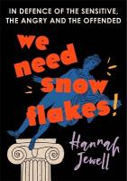 We Need Snowflakes: In defence of the sensitive, the angry and the offended. As featured on R4  Woman's Hour