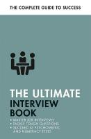 Ultimate Interview Book: Tackle Tough Interview Questions, Succeed at Numeracy Tests, Get That Job