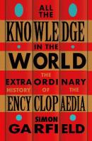 All the Knowledge in the World: The Extraordinary History of the Encyclopaedia by the bestselling author of  JUST MY TYPE