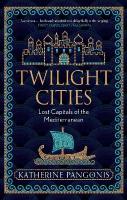 Twilight Cities: Lost Capitals of the Mediterranean