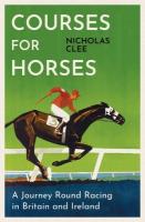 Courses for Horses: A Journey Round Racing in Britain and Ireland