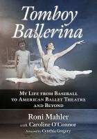Tomboy Ballerina: My Life from Baseball to American Ballet Theatre and Beyond